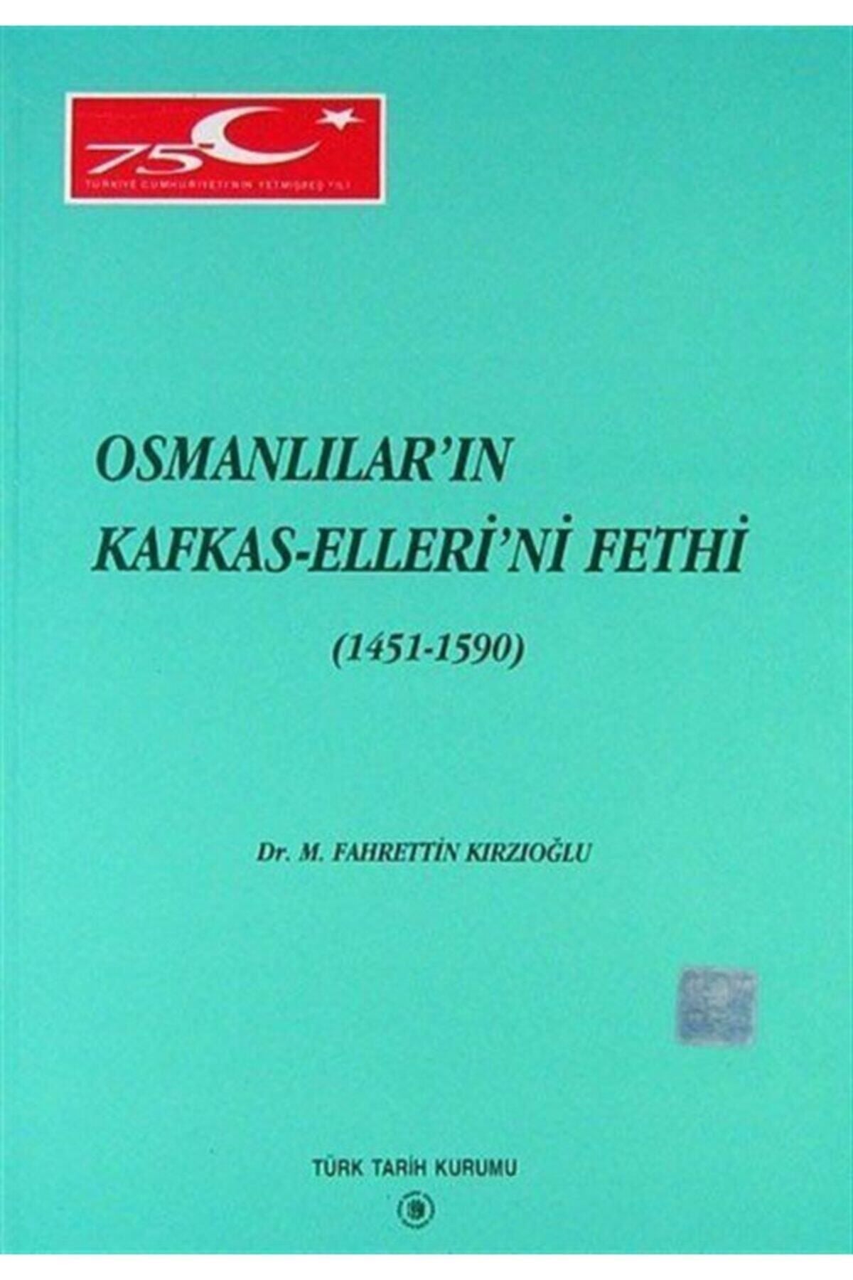 Türk Tarih Kurumu Yayınları Osmanlılar'In Kafkas Elleri'Ni Fethi (1451-1590) - Prof. Dr. M. Fahrettin Kırzıoğlu kitap kapağı