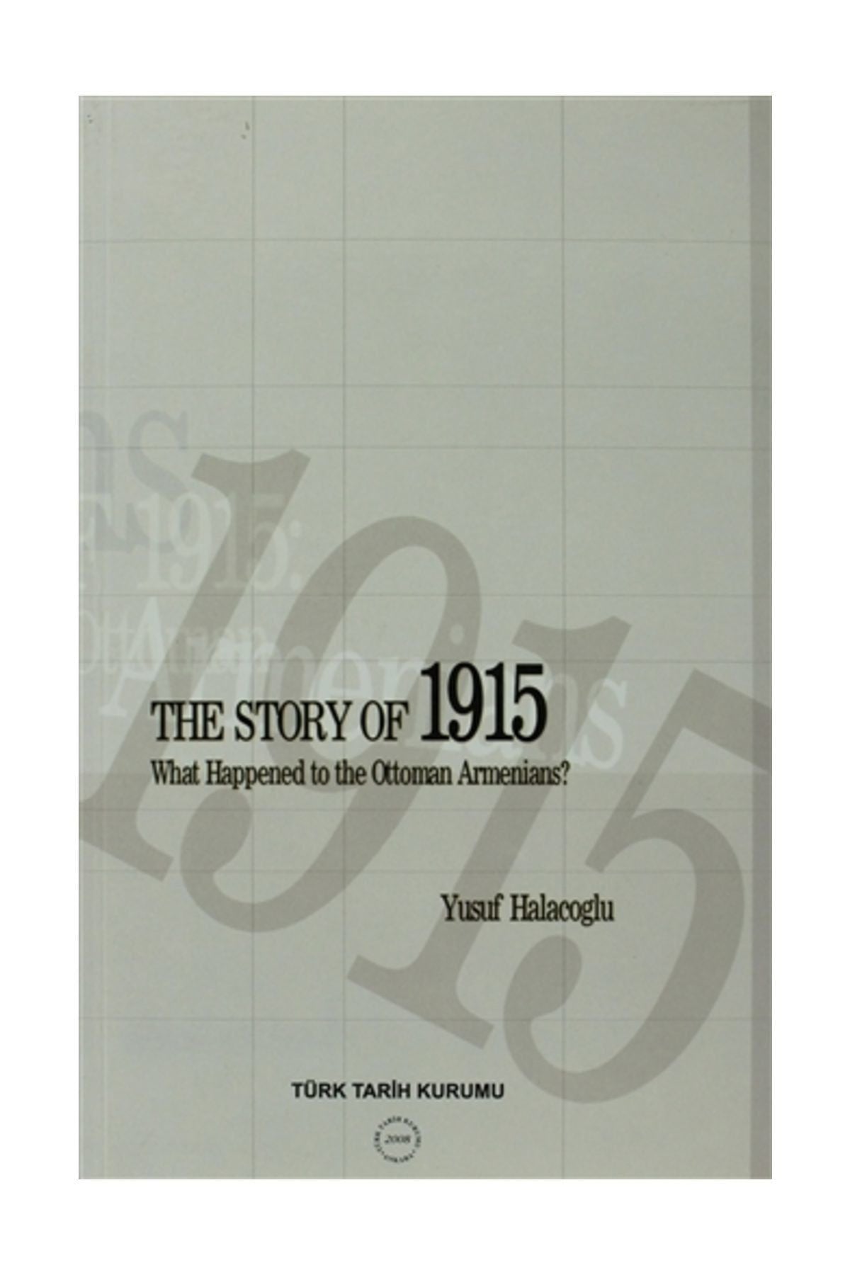 Türk Tarih Kurumu Yayınları The Story Of 1915 - What Happened To The Ottoman Armenians - Yusuf Halaçoğlu - Yusuf Halaçoğlu kitap kapağı