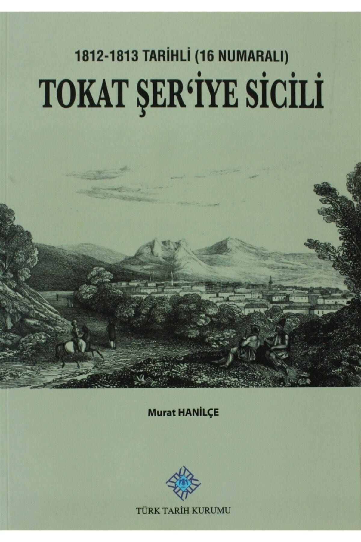 Türk Tarih Kurumu Yayınları Tokat Şer'İye Sicili- Murat Hanilçe - Murat Hanilçe kitap kapağı