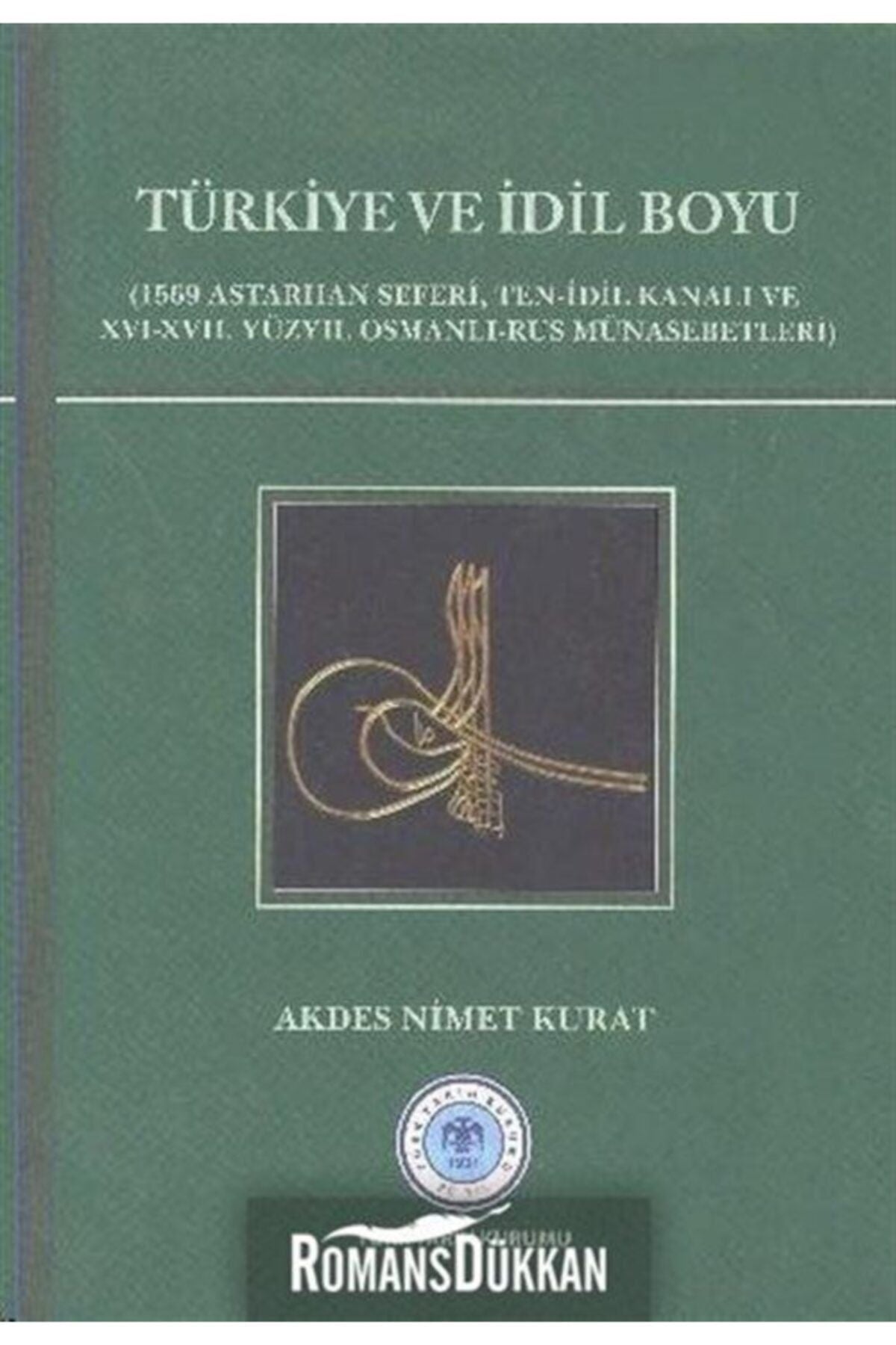 Türk Tarih Kurumu Yayınları Türkiye Ve Idil Boyu - Akdes Nimet Kurat - Prof.Dr. Akdes Nimet Kurat kitap kapağı