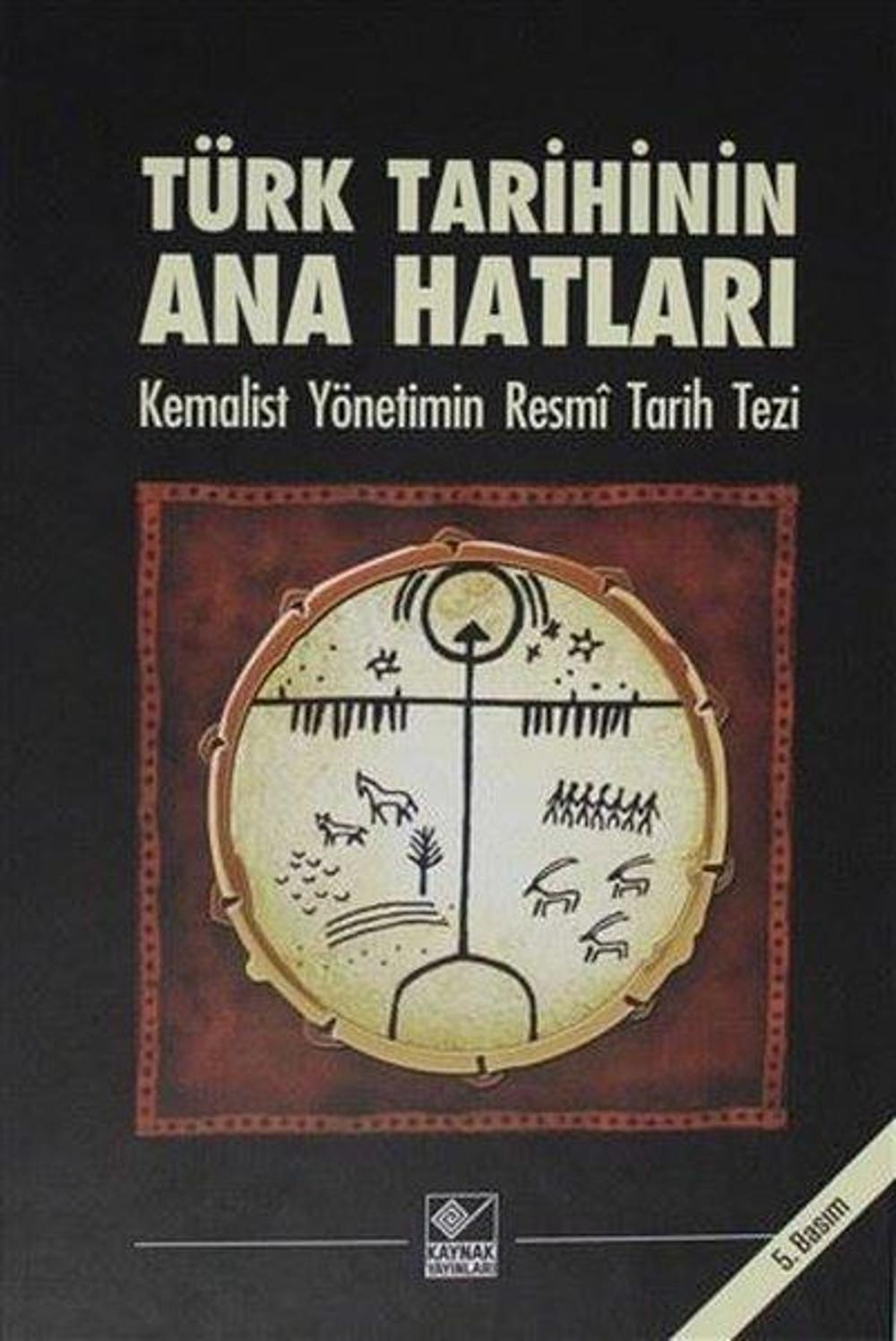 Türk Tarihinin Ana Hatları-Kemalist Yönetimin Resmi Tarih Tezi | Kaynak Yayınları
