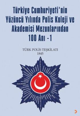 Türkiye Cumhuriyetinin Yüzüncü Yılında Polis Koleji ve Akademisi Mezunlarından Yüz Anı-1 - Kolektif kitap kapağı