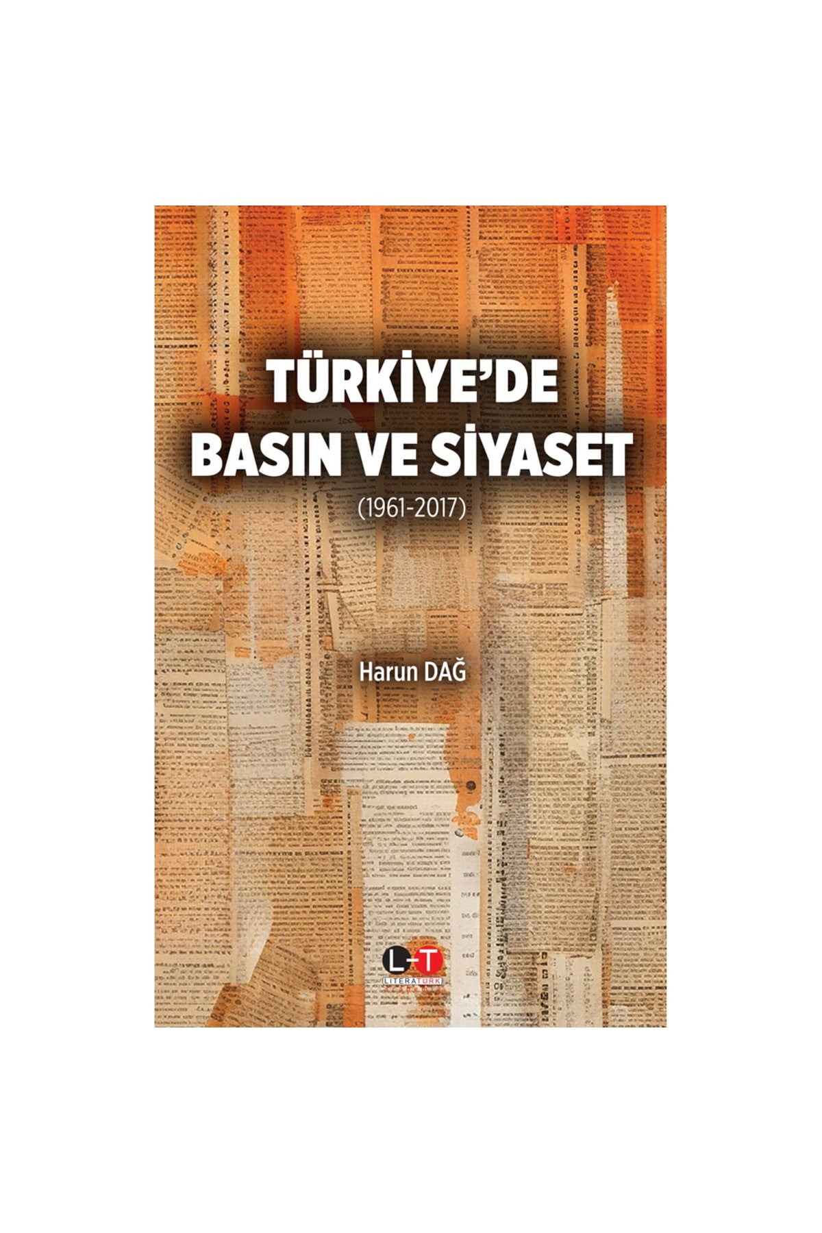 Türkiye’De Basın Ve Siyaset (1961-2017) - Dr. Harun Dağ kitap kapağı