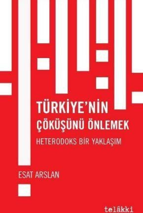 Türkiye'nin Çöküşünü Önlemek Heterodoks Bir Yaklaşım - Esat Arslan kitap kapağı