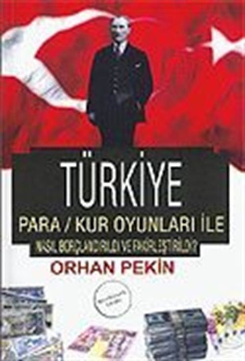 Türkiye Para - Kur Oyunları İle Nasıl Borçlandırıldı ve Fakirleştirildi? - Orhan Pekin kitap kapağı