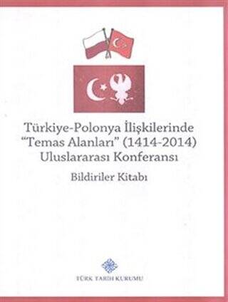 Türkiye-Polonya İlişkilerinde Temas Alanları 1414 - 2014 Uluslararası Konferansı Bildiriler Kitabı - Kolektif kitap kapağı