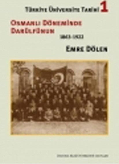 Türkiye Üniversite Tarihi 1 - Osmanlı Döneminde Darülfünün 1863-1922 - Emre Dölen kitap kapağı