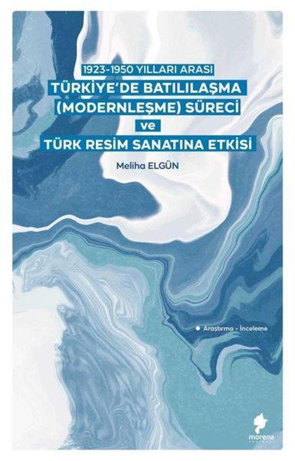 Türkiye'de Batılılaşma (Modernleşme) Süreci ve Türk Resim Sanatına Etkisi - 1923 - 1950 Yılları Aras | Morena Yayınevi