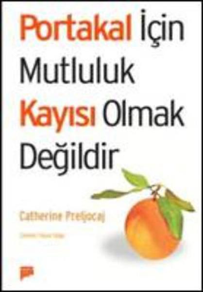 Portakal İçin Mutluluk Kayısı Olmaktır | Pan Yayıncılık (İnce Kapak) - Resim 1
