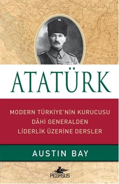 Atatürk - Modern Türkiye'nin Kurucusu Dahi Generalden Liderlik Üzerine Dersler | Pegasus (Ciltli) - Resim 1