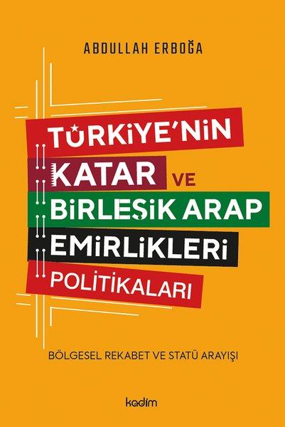Türkiye'nin Katar ve Birleşik Arap Emirlikleri Politikaları - Bölgesel Rekabet ve Statü Arayışı | Kadim (İnce Kapak) - Resim 1
