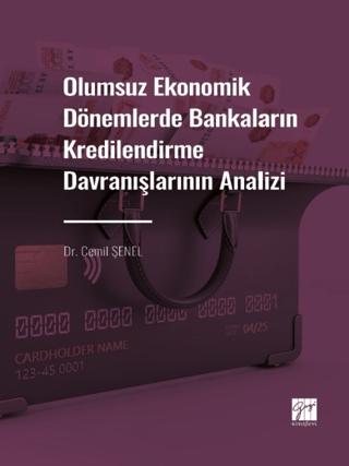 Olumsuz Ekonomik Dönemlerde Bankaların Kredilendirme Davranışlarının Analizi | Gazi Kitabevi (Ciltsiz) - Resim 1