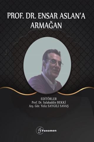 Prof. Dr. Ensar Aslan'a Armağan | Fenomen Yayıncılık (Ciltsiz) - Resim 1
