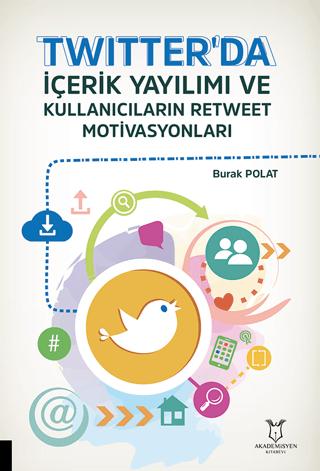 Twitter'da İçerik Yayılımı ve Kullanıcıların Retweet Motivasyonları | Akademisyen Kitabevi (Ciltsiz) - Resim 1