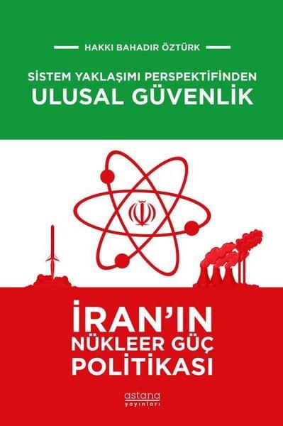 Sistem Yaklaşımı Perspektifinden Ulusal Güvenlik: İran'ın Nükleer Güç Politikası | Astana Yayınları (İnce Kapak) - Resim 1