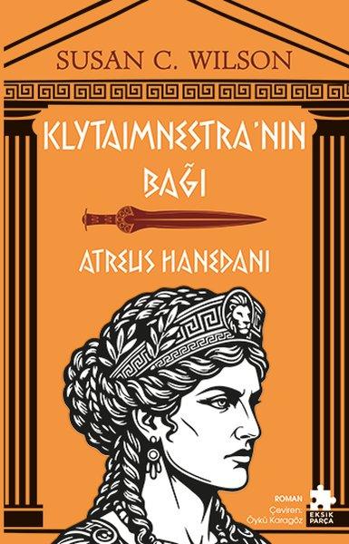 Klytaimnestra'nın Bağı - Atreus Hanedanı | Eksik Parça Yayınları (İnce Kapak) - Resim 1