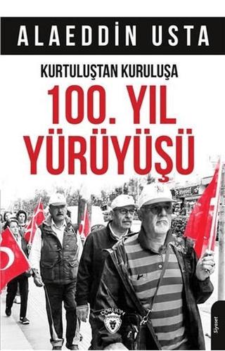 Kurtuluştan Kuruluşa 100. Yıl Yürüyüşü | Dorlion Yayınları (Ciltsiz) - Resim 1