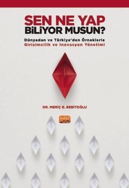 Sen Ne Yap Biliyor musun? - Dünyadan ve Türkiyeden Örneklerle Girişimcilik ve İnovasyon Yönetimi | Nobel Bilimsel Eserler (İnce Kapak) - Resim 1