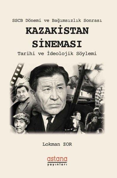 SSCB Dönemi ve Bağımsızlık Sonrası: Kazakistan Sineması-Tarihi ve İdeolojik Söylemi | Astana Yayınları (İnce Kapak) - Resim 1