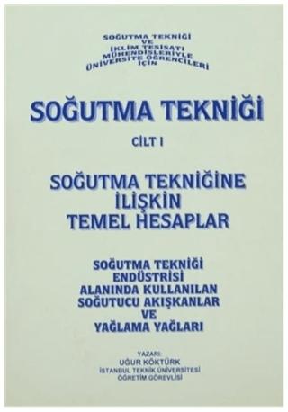 Soğutma Tekniği Cilt: 1 - Soğutma Tekniğine İlişkin Temel Hesaplar | Yazarın Kendi Yayını - Uğur Köktürk (Ciltsiz) - Resim 1