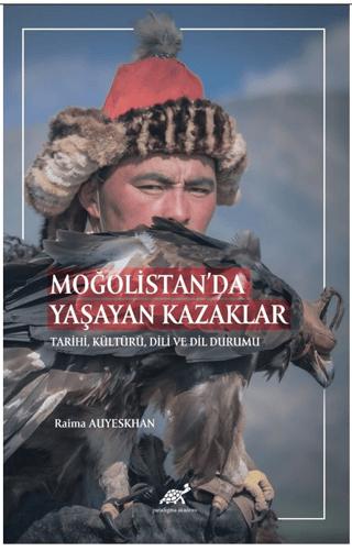 Moğolistan’da Yaşayan Kazaklar Tarihi, Kültürü, Dili ve Dil Durumu | Paradigma Akademi Yayınları (Ciltsiz) - Resim 1