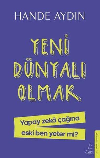 Yeni Dünyalı Olmak - Yapay Zeka Çağına Eski Ben Yeter mi? | Destek Yayınları (İnce Kapak) - Resim 1