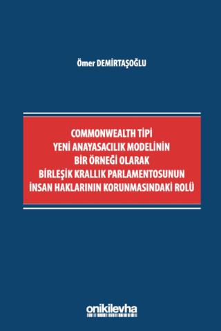 Commonwealth Tipi Yeni Anayasacılık Modelinin Bir Örneği Olarak Birleşik Krallık Parlamentosunun İnsan Haklarının Korunmasındaki Rolü | On İki Levha Yayınları (Ciltsiz) - Resim 1
