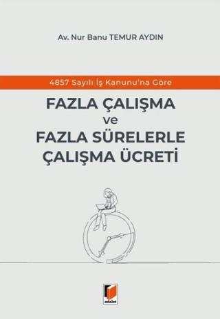4857 Sayılı İş Kanunu'na Göre Fazla Çalışma ve Fazla Sürelerle Çalışma Ücreti
