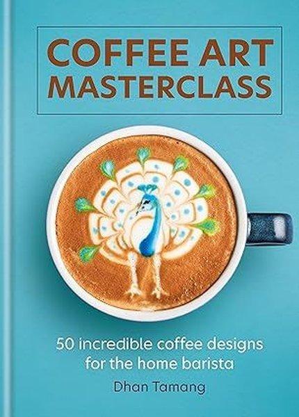 Coffee Art Masterclass : 50 incredible coffee designs for the home barista | Octopus Publishing Group (Ciltli) - Resim 1