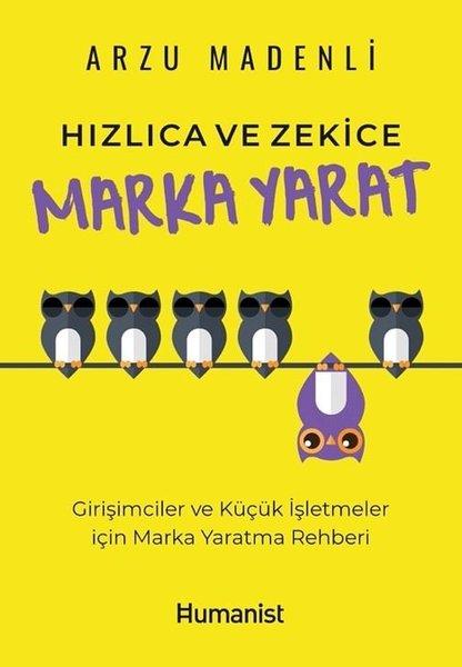 Hızlıca ve Zekice Marka Yarat - Girişimciler ve Küçük İşletmeler için Marka Yaratma Rehberi | Humanist Kitap Yayıncılık (İnce Kapak) - Resim 1