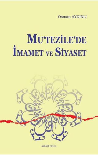 Mu'tezile'de İmamet ve Siyaset | Ankara Okulu Yayınları (Ciltsiz) - Resim 1