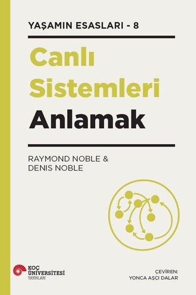 Canlı Sistemleri Anlamak - Yaşamın Esasları 8 | Koç Üniversitesi Yayınları (İnce Kapak) - Resim 1