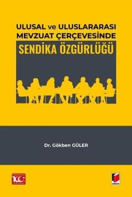 Ulusal ve Uluslararası Mevzuat Çerçevesinde Sendika Özgürlüğü - Gökben Güler kitap kapağı