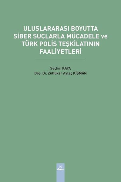 Uluslararası Boyutta Siber Suçlarla Mücadele ve Türk Polis Teşkilatının Faaliyetleri - Dr. Zülfükar Aytaç Kişman kitap kapağı