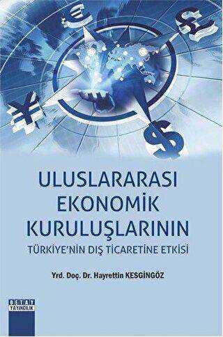 Uluslararası Ekonomik Kuruluşlarının Türkiye’nin Dış Ticaretine Etkisi - Hayrettin Kesgingöz kitap kapağı
