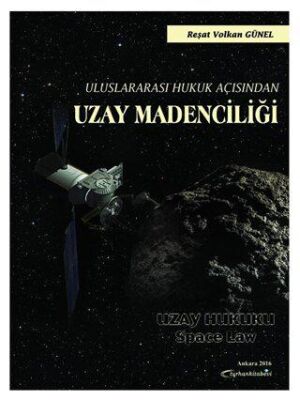 Uluslararası Hukuk Açısından Uzay Madenciliği - Reşat Volkan Günel kitap kapağı