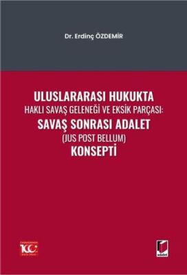 Uluslararası Hukukta Haklı Savaş Geleneği Ve Eksik Parçası: Savaş Sonrası Adalet Jus Post Bellum K - Erdinç Özdemir kitap kapağı