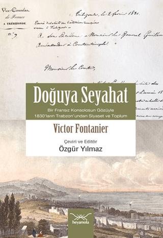 Doğuya Seyahat (Bir Fransız Konsolosunun Gözüyle 1830’ların Trabzon’undan Siyaset ve Toplum)