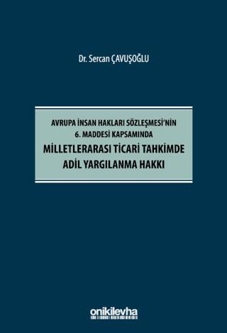 Avrupa İnsan Hakları Sözleşmesi'nin 6. Maddesi Kapsamında Milletlerarası Ticari Tahkimde Adil Yargılanma Hakkı