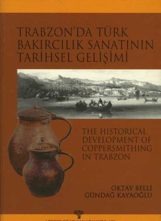Trabzon'da Türk Bakırcılık Sanatı'nın Tarihsel Gelişimi | Arkeoloji ve Sanat Yayınları (Ciltsiz) - Resim 1
