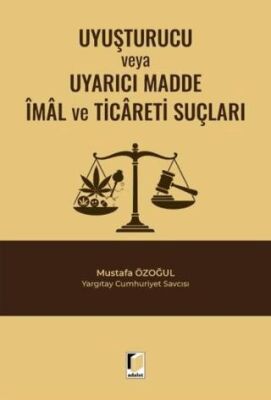 Uyuşturucu veya Uyarıcı Madde İmal ve Ticareti Suçları - Mustafa Özoğul kitap kapağı