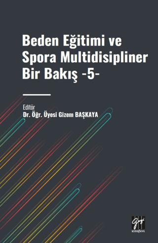 Beden Eğitimi ve Spora Multidisipliner Bir Bakış - 5 | Gazi Kitabevi (Ciltsiz) - Resim 1