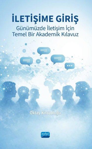 İletişime Giriş - Günümüzde İletişim İçin Temel Bir Akademik Kılavuz | Nobel Akademik Yayıncılık (İnce Kapak) - Resim 1