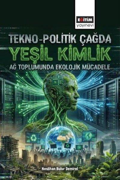 Tekno - Politik Çağda Yeşil Kimlik - Ağ Toplumunda Ekolojik Mücadele | Eğitim Yayınevi (İnce Kapak) - Resim 1