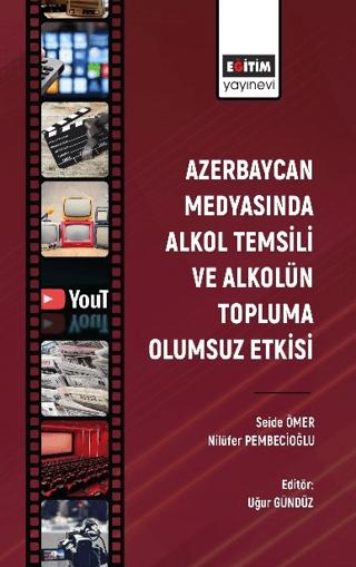 Azerbaycan Medyasında Alkol Temsili ve Alkolün Topluma Olumsuz Etkisi | Eğitim Yayınevi - Bilimsel Eserler (Ciltsiz) - Resim 1