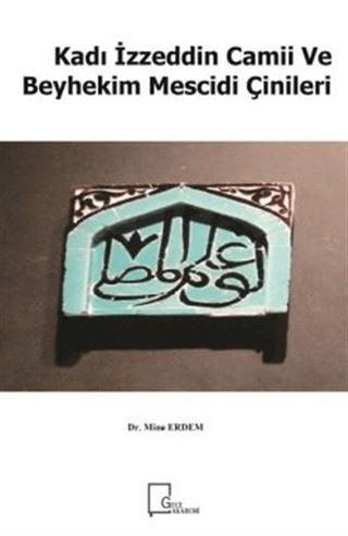 Kadı İzzeddin Camii ve Beyhekim Mescidi Çinileri | Gece Akademi (Ciltsiz) - Resim 1