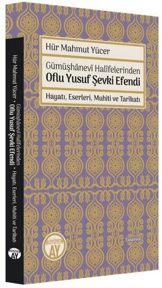 Gümüşhanevi Halifelerinden Oflu Yusuf Şevki Efendi: Hayatı, Eserleri, Muhiti ve Tarikatı