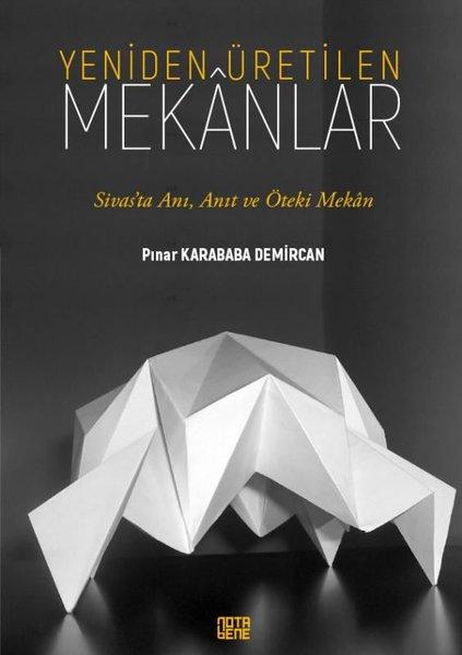 Yeniden Üretilen Mekanlar - Sivas'ta Anı Anıt ve Öteki Mekan | Nota Bene Yayınları (İnce Kapak) - Resim 1