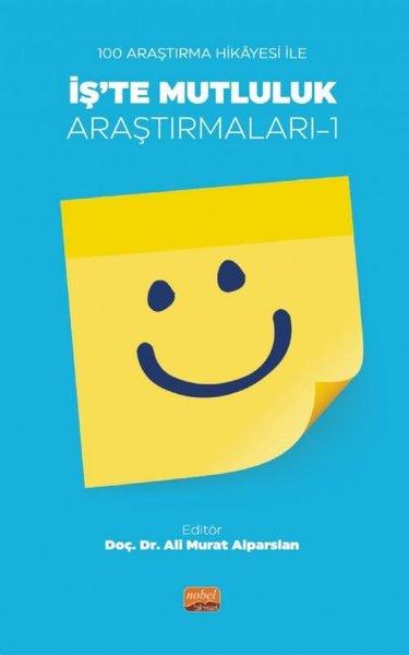 İş'te Mutluluk Araştırmaları 1 - 100 Araştırma Hikayesi ile | Nobel Bilimsel Eserler (İnce Kapak) - Resim 1