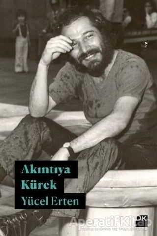 Akıntıya Kürek - Yücel Erten - Doğan Kitap | Doğan Kitap - Resim 1